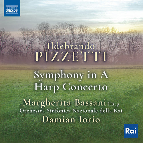 Pizzetti / Bassani / Iorio: Ildebrando Pizzetti: Symphony in A & Harp Concerto