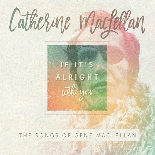 Maclellan, Catherine: If It's Alright With You - The Songs of Gene MacLellan