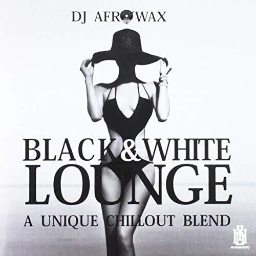 DJ Afrowax: Black & White Lounge - A Unique Chillout Blend