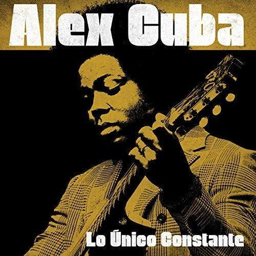 Cuba, Alex: Lo Unico Constante