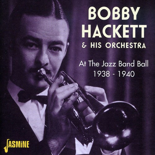 Hackett, Bobby & His Orchestra: At the Jazz Band Ball 1938-1940