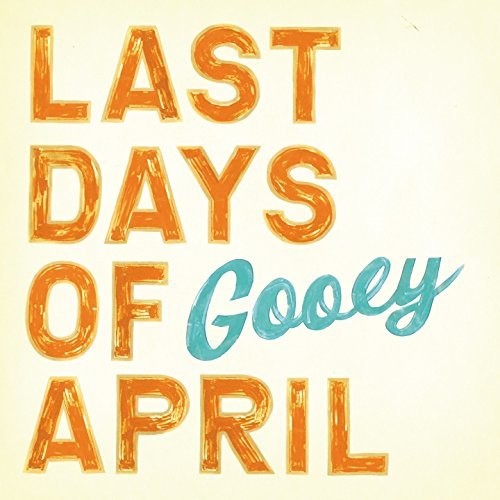 Last Days of April: Gooey