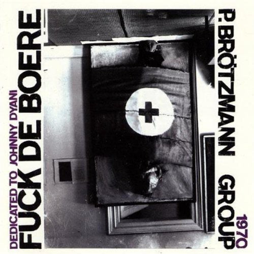 Brotzmann, Peter Group: Fuck de Boere 1968-1970