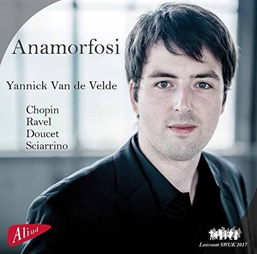 Chopin / Ravel / Sciarrino / Velde: Anamorfosi: Yannick Van de Velde