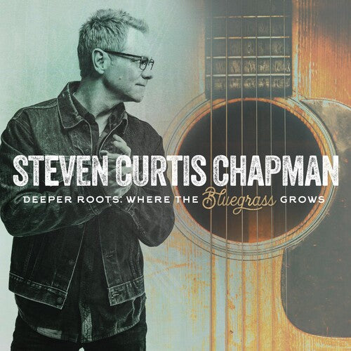 Chapman, Steven Curtis: Deeper Roots: Where The Bluegrass Grows