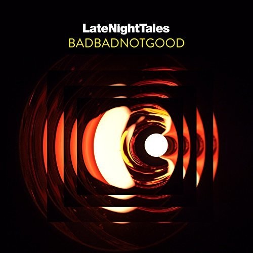 BadBadNotGood: Late Night Tales: Badbadnotgood (mixed)