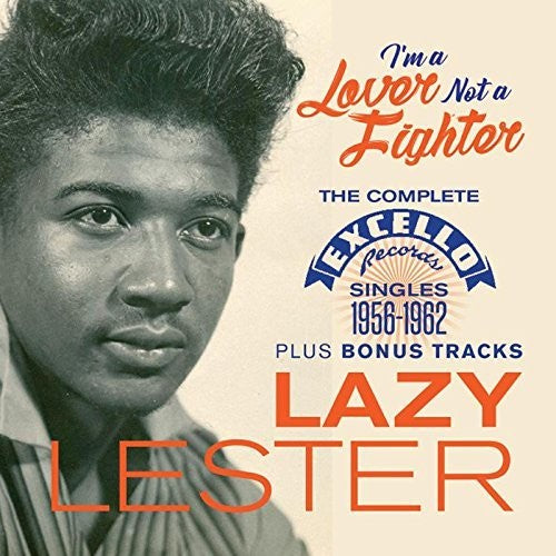 Lazy Lester: I'm A Lover Not A Fighter: Complete Excello Singles 1956-1962 Plus Bonus Tracks