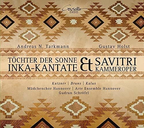 Holst / Madchenchor Hannover: Tochter Sonne Inka-Kantate / Savitri Kammeroper