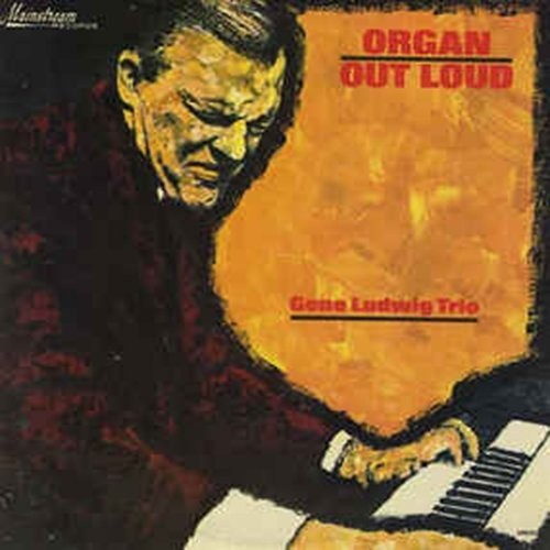 Ludwig, Gene: Organ Out Loud