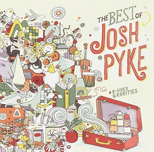 Pyke, Josh: Best Of Josh Pyke / B-Sides & Rarities