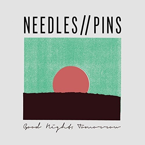 Needles//Pins: Good Night Tomorrow