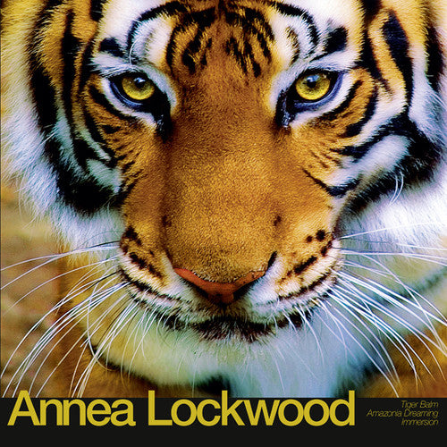 Lockwood, Annea: Tiger Balm / Amazonia Dreaming / Immersion