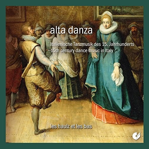 Pesaro / Les Haulz Et Les Bas: Alta Danza - 15th Century Dance Music in Italy