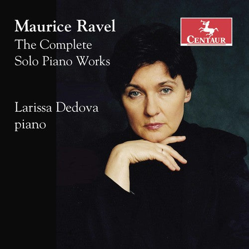 Ravel / Dedova: Maurice Ravel: The Complete Solo Pia Works