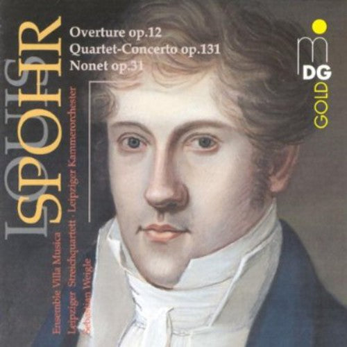 Spohr / Weigle / Leipzig Co / Ens Villa Musica: Overture Op 12 / Quartet-Concerto Op 131 / Nonet