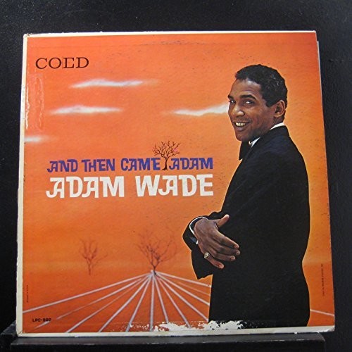 Wade, Adam: & Then Came Adam