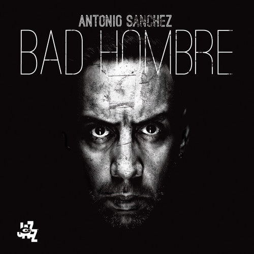 Sanchez, Antonio: Bad Hombre