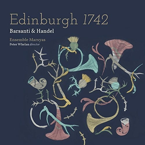 Handel / Ensemble Marsyas / Whelan: Edinburgh 1742