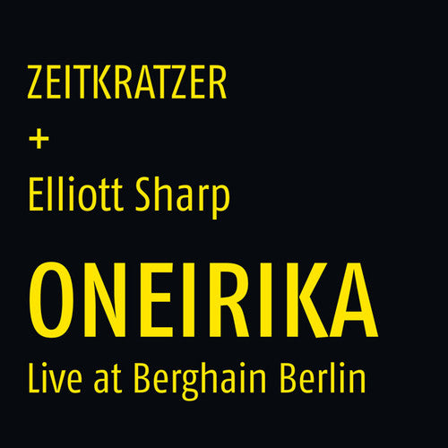 Zeitkratzer / Sharp, Elliot: Oneirika: Live At Berghain Berlin