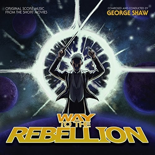 Shaw, George: Way To The Rebellion (Original Soundtrack)