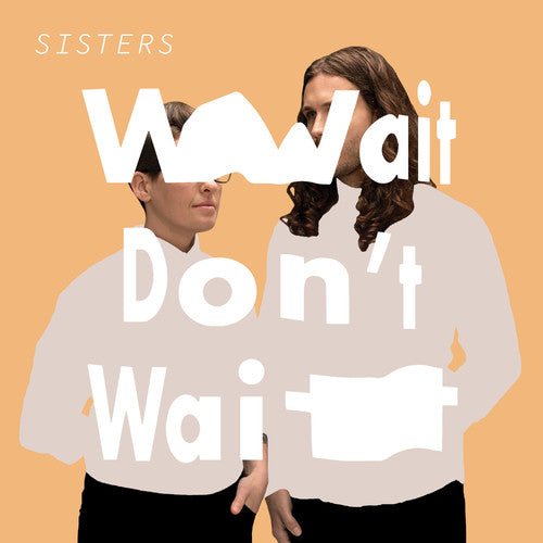 Sisters: Wait Don't Wait