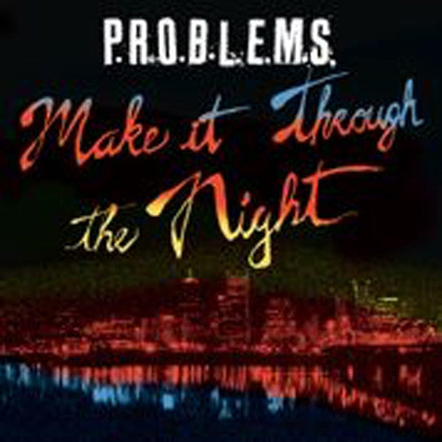 P.R.O.B.L.E.M.S.: Make It Through The Night