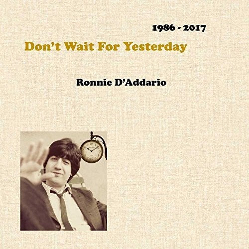 D'Addario, Ronnie: Don't Wait For Yesterday 1986-2017