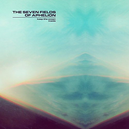 Seven Fields of Aphelion: Keep The Ocean Inside