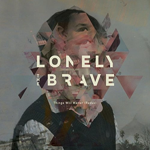 Lonely the Brave: Things Will Matter (Redux)