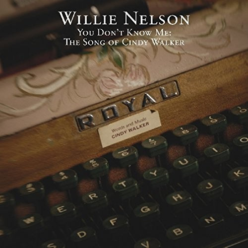 Nelson, Willie: You Don't Know Me: The Songs Of Cindy Walker