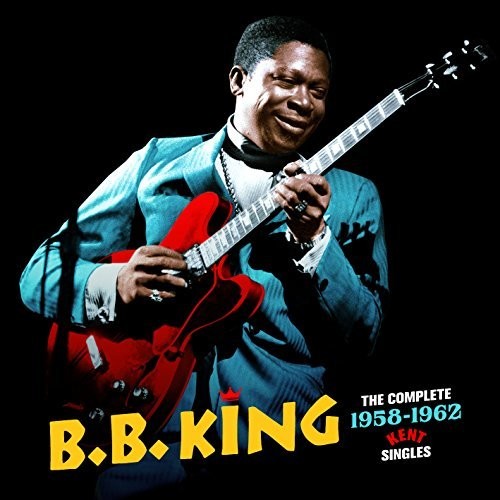 King, B.B.: Complete 1958-1962 Kent Singles + 3 Bonus Tracks