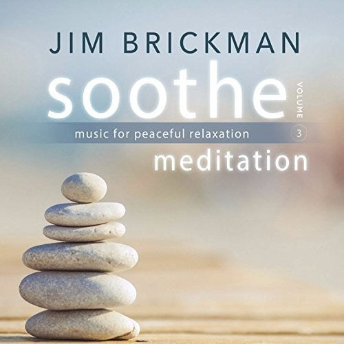 Brickman, Jim: Soothe, Vol. 3: Meditation - Music For Peaceful Relaxation