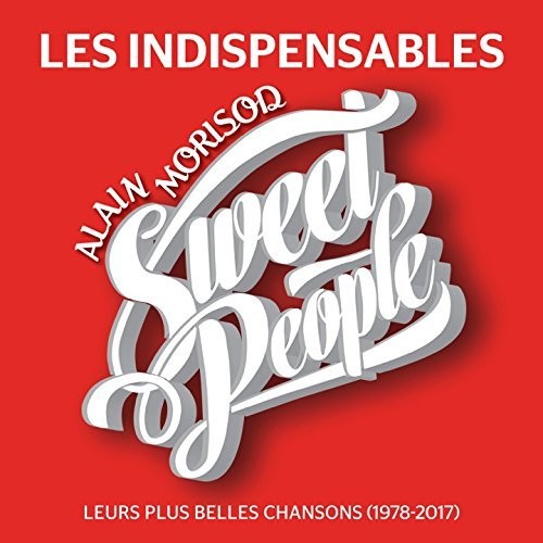 Morisod, Alain / Sweet People: Les Indispensables: Leurs Plus Belles Chansons (De 1978 A 2017)