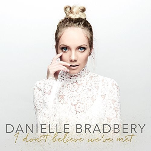 Bradbery, Danielle: I Don't Believe We've Met