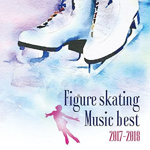 Figureskating Music Best 2017-2018 / Various: Figureskating Music Best 2017-2018 / Various