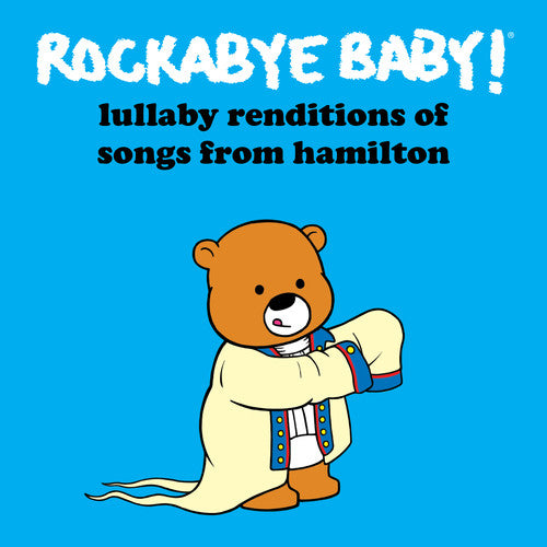 Rockabye Baby!: Lullaby Renditions of Songs From Hamilton