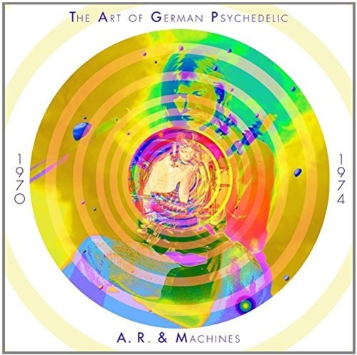A.R. & Machines: Art Of German Psychedelic