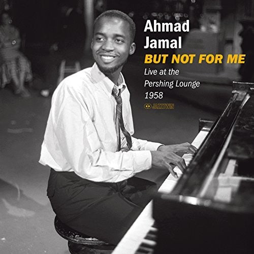 Ahmad Jamal: But Not For Me. Live At The Pershing Lounge 1958