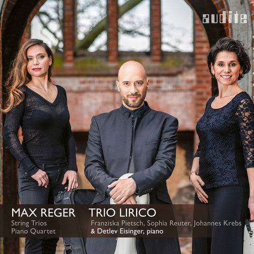 Reger / Eisinger: Complete String Trios & Piano Quartet in a Minor