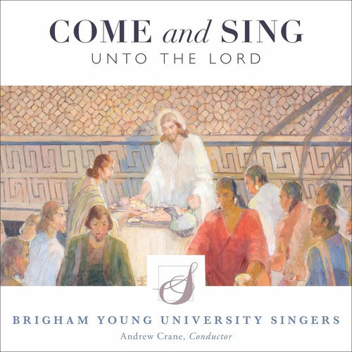 Antognini / Byu Singers / Crane: Come & Sing Unto the Lord