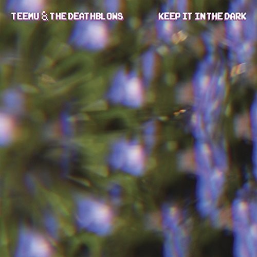 Teemu & the Deathblows: Keep It In The Dark