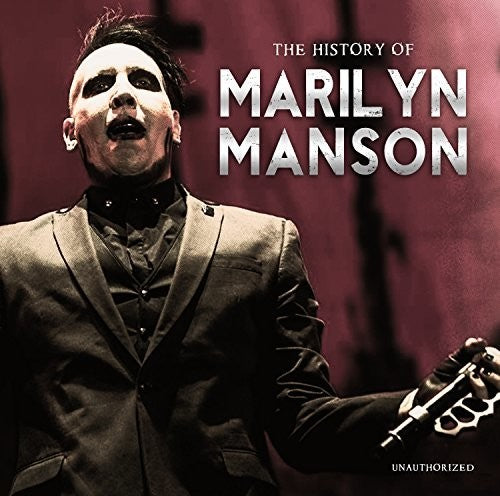 Marilyn Manson: History Of (unauthorized)