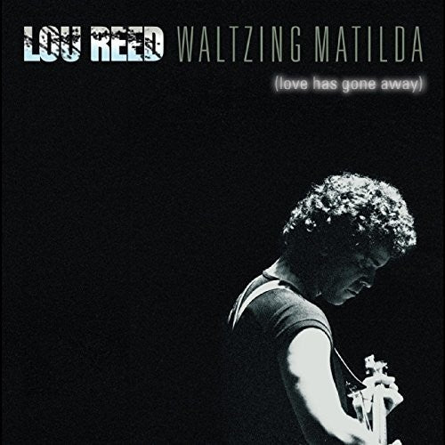 Reed, Lou: Lou Reed - Waltzing Matilda (love Has Gone Away)