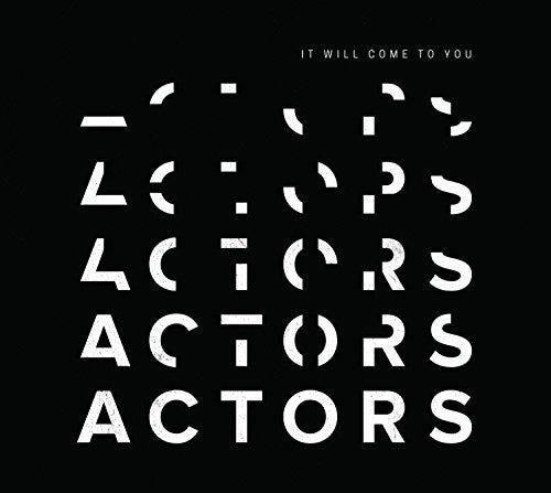 Actors: It Will Come To You