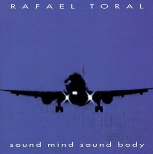 Toral, Rafael: Sound Mind Sound Body