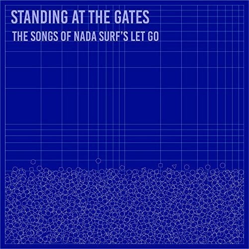 Standing at Gates: Songs of Nada Surf's Let / Var: Standing At The Gates: The Songs Of Nada Surf's 'Let Go'