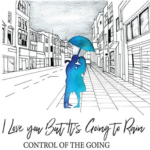 Control of the Going: I Love You But It's Going To Rain