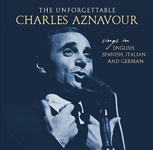 Aznavour, Charles: Unforgettable: Sings In English Spanish Italian & German