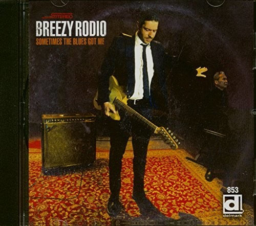 Breezy Rodio: Sometimes The Blues Got Me