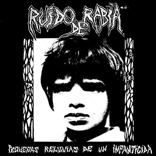 Ruido De Rabia: Pequenas Reliquias De Un Infanticida